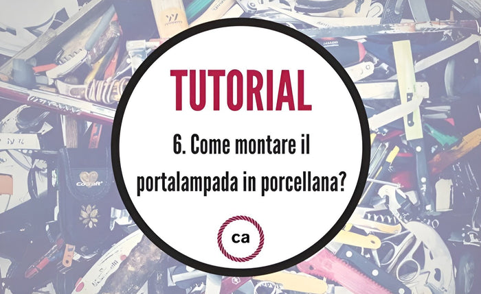 Tutorial #6 - Come montare il portalampada in porcellana? - Creative Cables